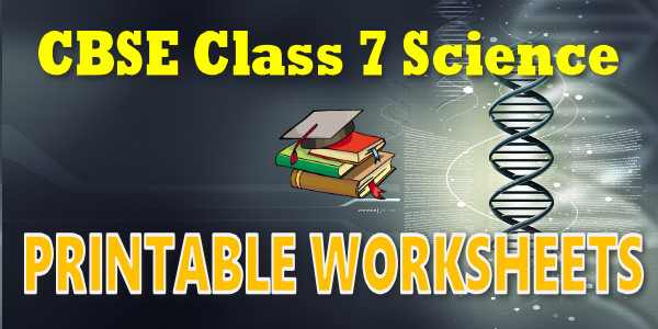 CBSE Printable Worksheet class 7 Science